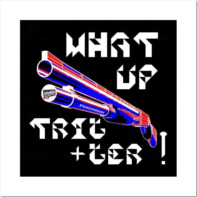 What Up Trigger v. White Text Wall Art by punchado